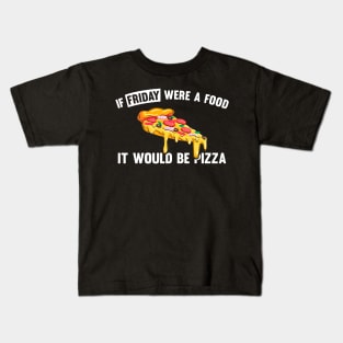 If friday were a food it would be pizza Kids T-Shirt